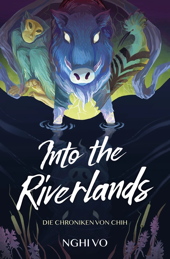 Into the Riverlands - Die Chroniken von Chih 3 (Roman)