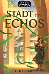 Avatar - Der Herr der Elemente: Stadt der Echos (Roman) (Avatar Legenden 01)