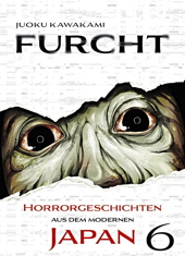 Furcht 6 - Horrorgeschichten aus dem modernen Japan 