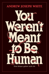 You weren't Meant to be Human - Dein Koerper gehoert nicht dir (Roman)