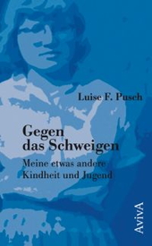 Gegen das Schweigen - Meine etwas andere Kindheit und Jugend (Neuauflage)