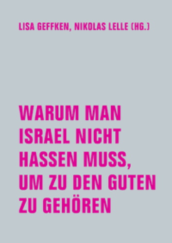 Warum man Israel nicht hassen muss, um zu den Guten zu gehoeren