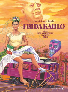 Frida Kahlo - Eine Strassenbahn Namens Diego