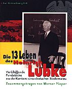 Die 13 Leben des Heinrich Luebke - Verbluefende Fundstuecke aus der Karriere eines deutschen Biedermanns