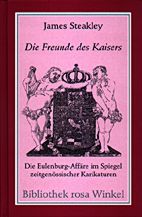 Die Freunde des Kaisers - Die Eulenburg-Affaere im Spiegel zeitgenoessicher Karikaturen