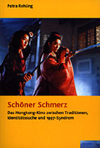 Schoener Schmerz - Das Hongkong-Kino zwischen Traditionen, Identitaessuche und 1997-Syndrom
