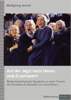 Auf der Jagd nach Hexen und Zuschauern - Mediensoziologische Bausteine zu einer Theorie des Remakes am Beispiel von Hexenfilmen