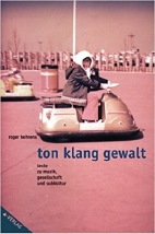 Ton Klang Gewalt - Texte zu Musik, Gesellschaft und Subkultur
