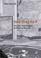 How they do it - Free Jazz, Improvisation und Niemandsmusik