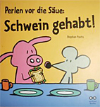 Perlen vor die Saeue: Schwein gehabt!